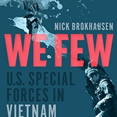 READ KINDLE PDF EBOOK EPUB We Few: U.S. Special Forces in Vietnam by  Nick Brokhausen 📤