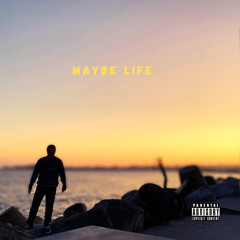 Maybe life