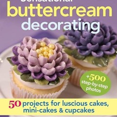 kindle👌 Sensational Buttercream Decorating: 50 Projects for Luscious Cakes, Mini-Cakes and Cupca
