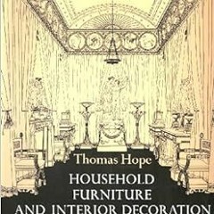 Read [KINDLE PDF EBOOK EPUB] Household Furniture and Interior Decoration: Classic Sty
