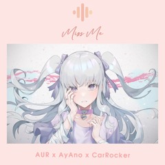 AUR X AyAno X CarRocker - Miss Me