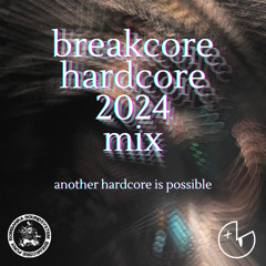 Another Hardcore Is Possible (BREAKCORE HARDCORE 2024 mix)