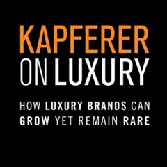 [Download] EPUB 📰 Kapferer on Luxury: How Luxury Brands Can Grow Yet Remain Rare by