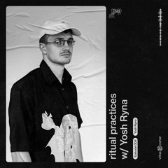 ritual practices w/ Yosh Ryna [004]