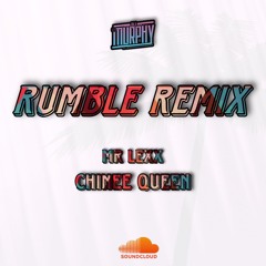 Rumble Mr Lexx X Chinee Queen (Mphy)