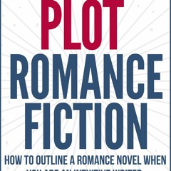 PDF/READ HOW TO PLOT ROMANCE FICTION: KEEP YOUR PANTS ON! HOW TO OUTLINE A ROMANCE