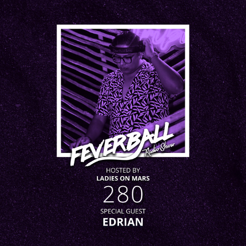 Feverball Radio Show 280 with Ladies On Mars + Edrian