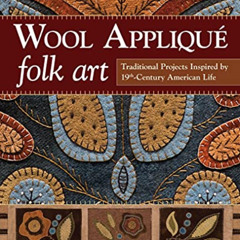 [ACCESS] KINDLE 📚 Wool Appliqué Folk Art: Traditional Projects Inspired by 19th-Cent
