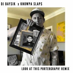 Look At This Portergraph! (DJ Baysik x Knowpa Slaps Remix)