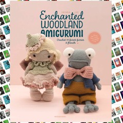 (!Read Online) Enchanted Woodland Amigurumi: Crochet 15 forest fairies & friends (PDF)