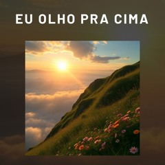 Eu Olho pra Cima