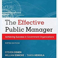 READ/DOWNLOAD#$ The Effective Public Manager: Achieving Success in Government Organizations FULL BOO