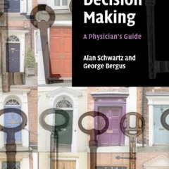 Get *[PDF] Books Medical Decision Making: A Physician's Guide BY Alan Schwartz (Author),George