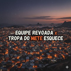 EQUIPE REVOADA x TROPA DO METE ESQUECE - DJ RM O REI DA REVOADA