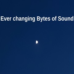 Ever changing Bytes of Sound