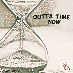 Outta Time Now (Prod. LeeSon Bryce)