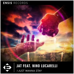 JAT Ft. Nino Lucarelli - I Just Wanna Stay (OUT NOW)