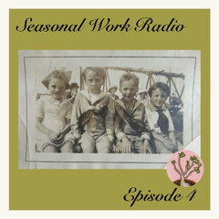 Seasonal Work Radio - Episode 4