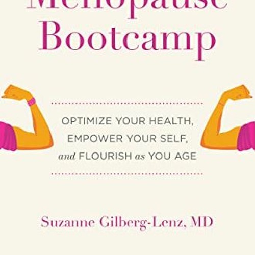 [Read] [EPUB KINDLE PDF EBOOK] Menopause Bootcamp: Optimize Your Health, Empower Your Self, and Flou
