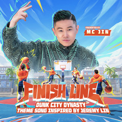 Finish Line (Dunk City Dynasty Theme Song Inspired By Jeremy Lin)
