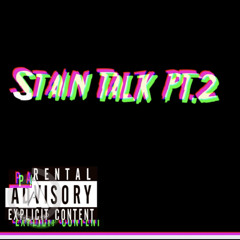 Big Stain- Stain Talk PT.2     Prod. Flossy Draco