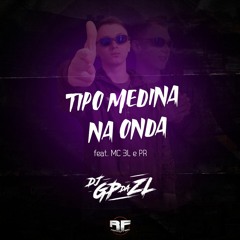 TIPO MEDINA NA ONDA (DJ GP DA ZL) Feat. MC 3L & MC PR - Atenção Usuárias de Lança