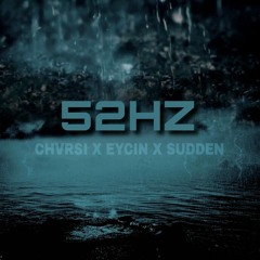 Chvrsi x Eycin x Sudden - 52hz Remix