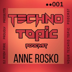 Techno Topic Podcast Proudly Presents Anne Rosko