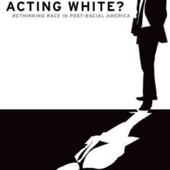 [View] EPUB 📃 Acting White : Rethinking Race in "post-Racial" America by  Devon W. C