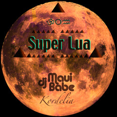 dj Maui Babe & Kordelia - Super Lua (Preview)