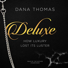 Read PDF 📗 Deluxe: How Luxury Lost Its Luster by  Dana Thomas,Dana Thomas,Inc. Black