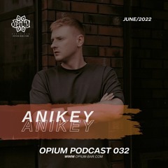 Anikey - OPIUM PODCAST 032 JUNE