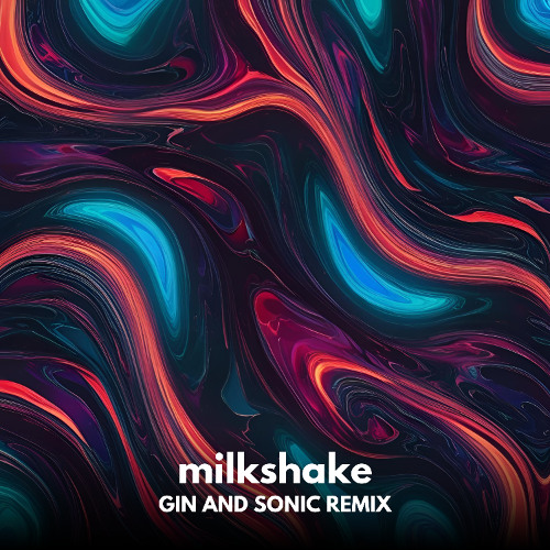 Kellis - Milkshake (Gin and Sonic Remix)