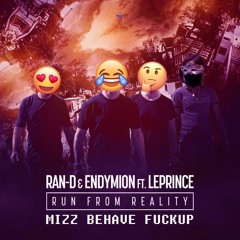 Ran D & Endymion Ft. LePrince - Run From Reality (MIZZ BEHAVE FUCKUP)