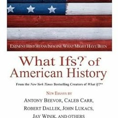[Get] KINDLE √ What Ifs? Of American History: Eminent Historians Imagine What Might H