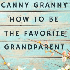 (❤️PDF)FULL✔ Canny Granny: How to Be the Favorite Grandparent