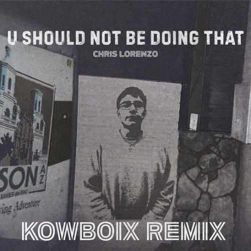 U Should Not Be Doing That- Chris Lorenzo (KOWBOIX Remix)