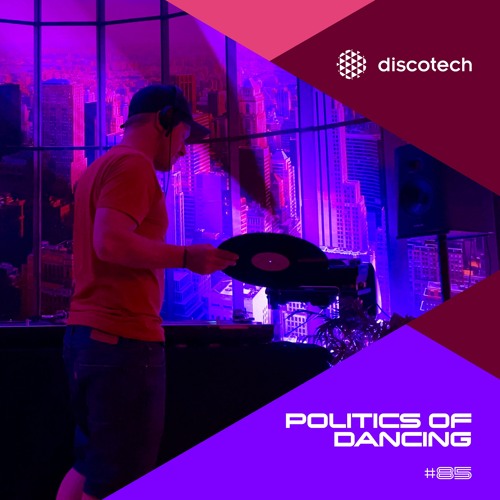 discotech Podcast 85 | Politics Of Dancing