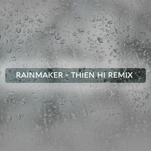 Rainmaker - ThienHi Remix