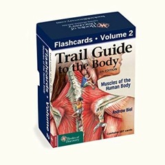 ✔️ [PDF] Download Trail Guide to the Body Flashcards, Vol 2: Muscles of the Body by  Andrew Biel