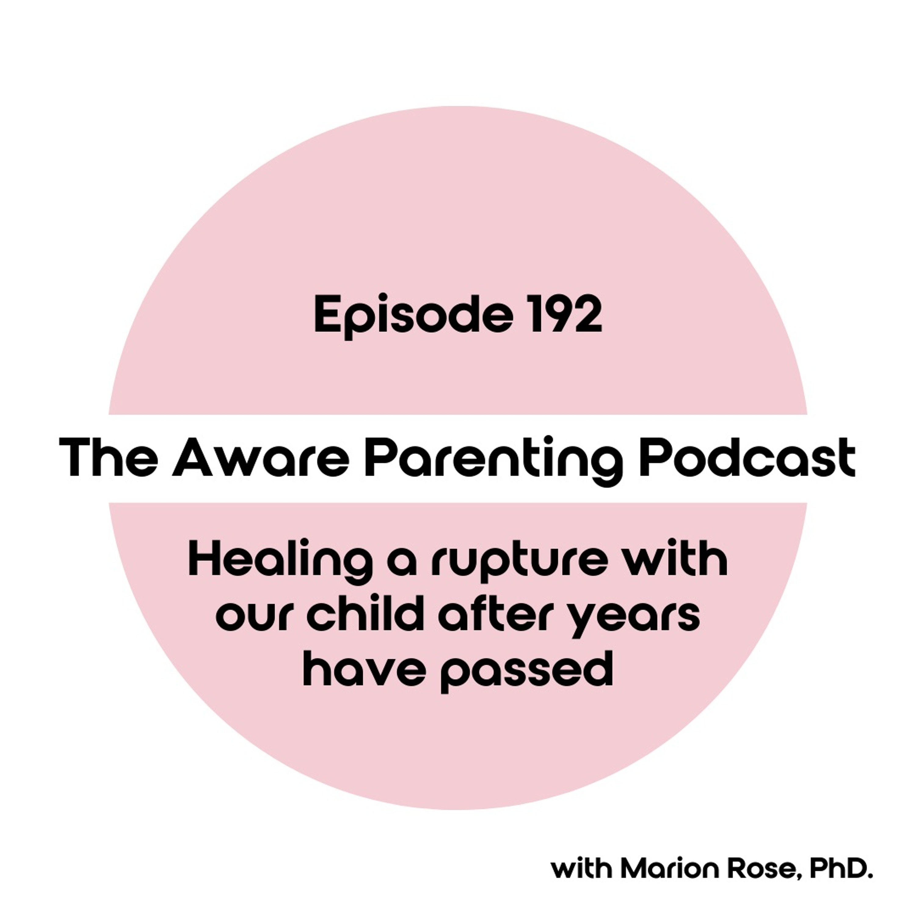 Episode 192: Healing a rupture with our child after years have passed