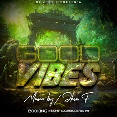 GOOD VIBES- DJ JHON F.  2020