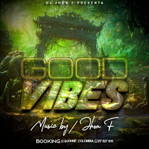 GOOD VIBES- DJ JHON F.  2020