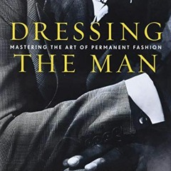 [% Dressing the Man, Mastering the Art of Permanent Fashion [Read-Full%