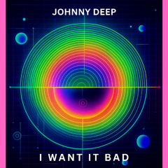 I want it Bad (Original) (JohnnyDeepMusic) OUT 29/08/25