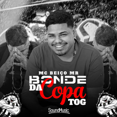 BONDE DA COPA | TOG - MC BEIÇO MR