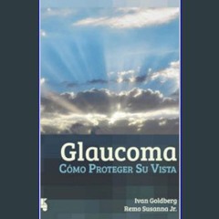 [PDF READ ONLINE] ❤ Glaucoma: Cómo proteger su vista (Spanish Edition) Read Book