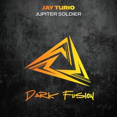 Jay Turio - Jupiter Soldier [Dark Fusion]