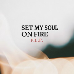 P.L.F. - Set My Soul on Fire