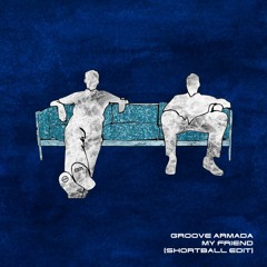 Groove Armada - My Friend (ShortBall Edit) [FREE DOWNLOAD]